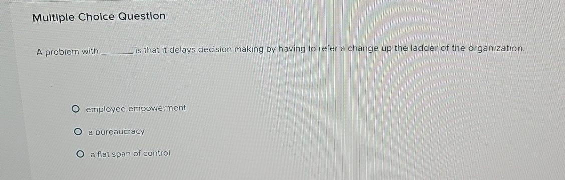  Multiple Cholce Question A problem with is that it delays decision