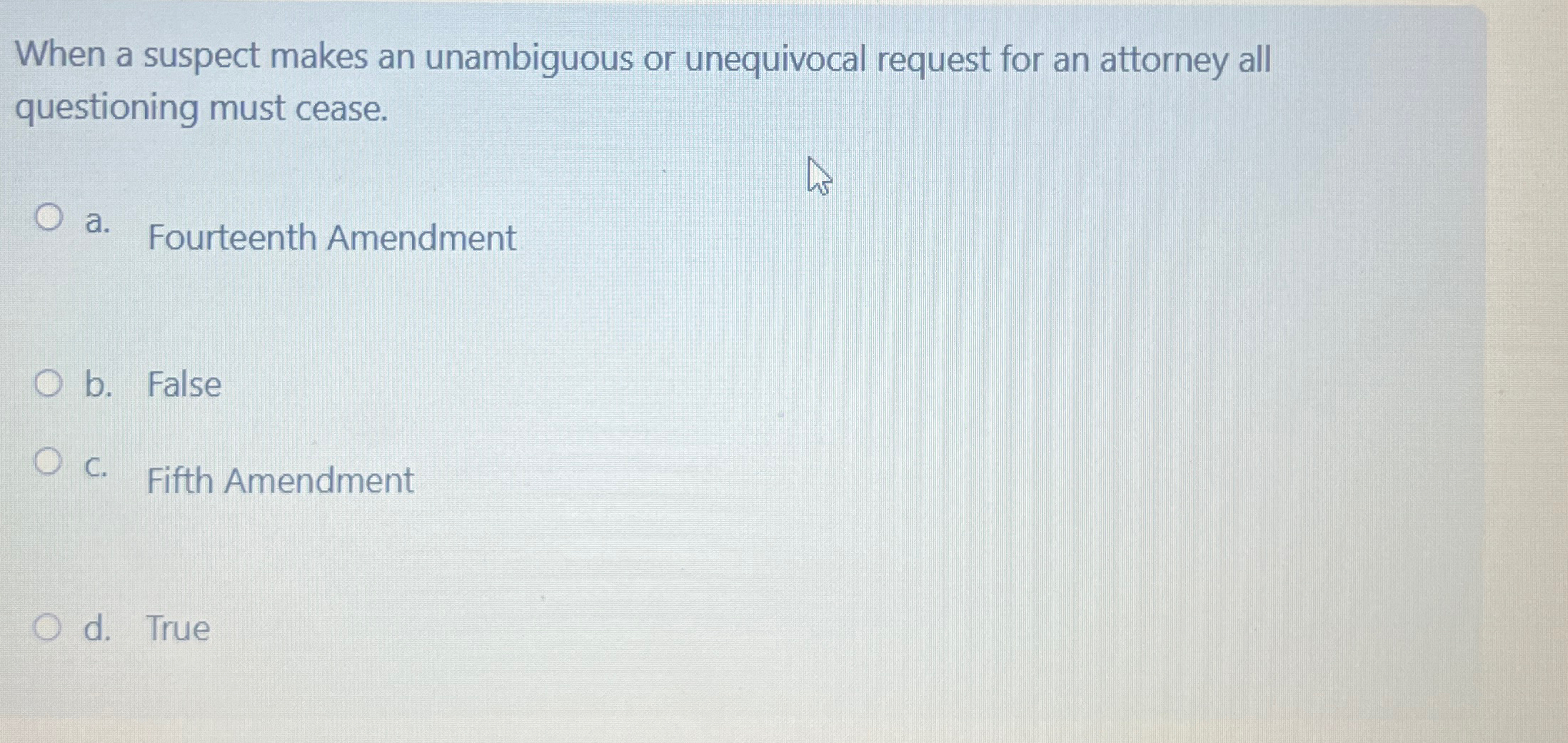  When a suspect makes an unambiguous or unequivocal request for an