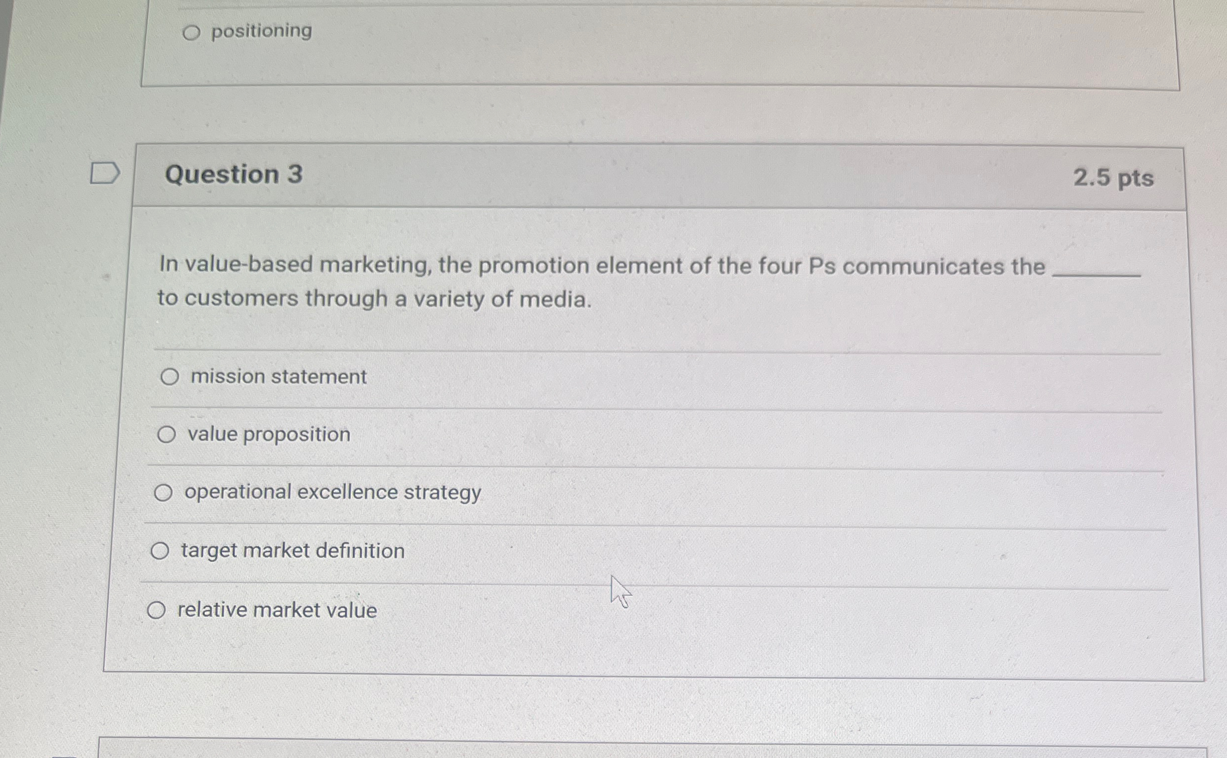  positioning Question 3 2.5 pts In value-based marketing, the promotion element