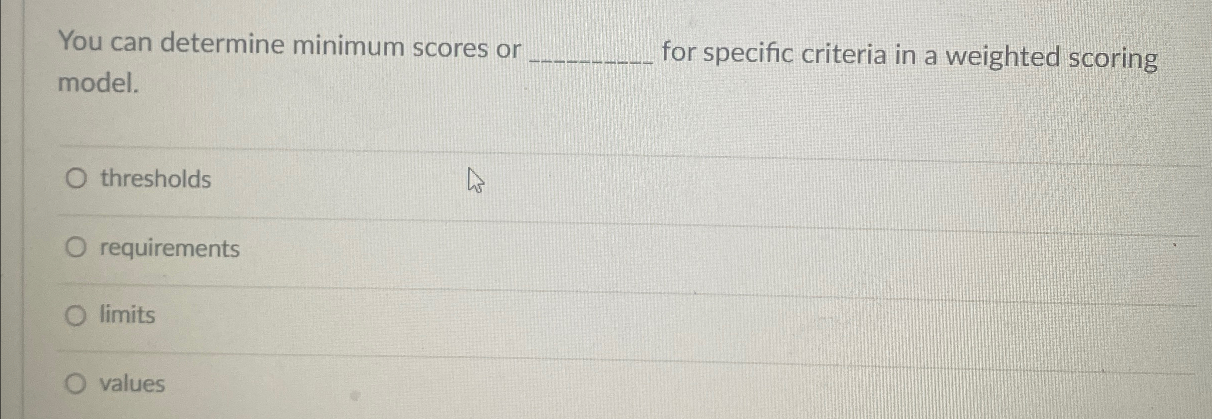  You can determine minimum scores or model. for specific criteria in