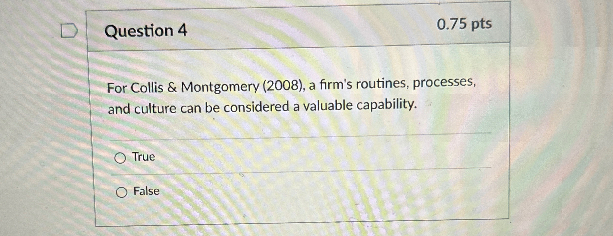  Question 4 0.75 pts For Collis & Montgomery (2008), a firm's