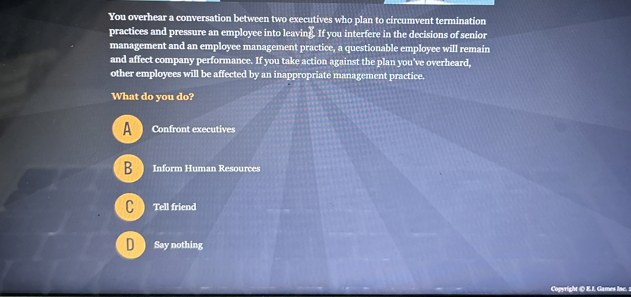  You overhear a conversation between two executives who plan to circumvent