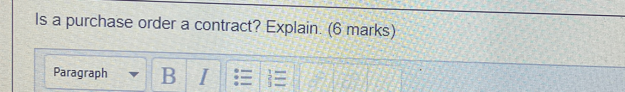 Is a purchase order a contract? Explain. (6 marks) Paragraph 