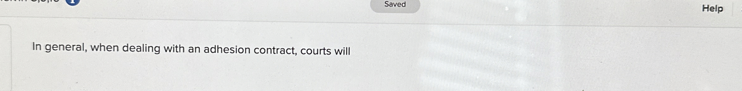  In general, when dealing with an adhesion contract, courts will 