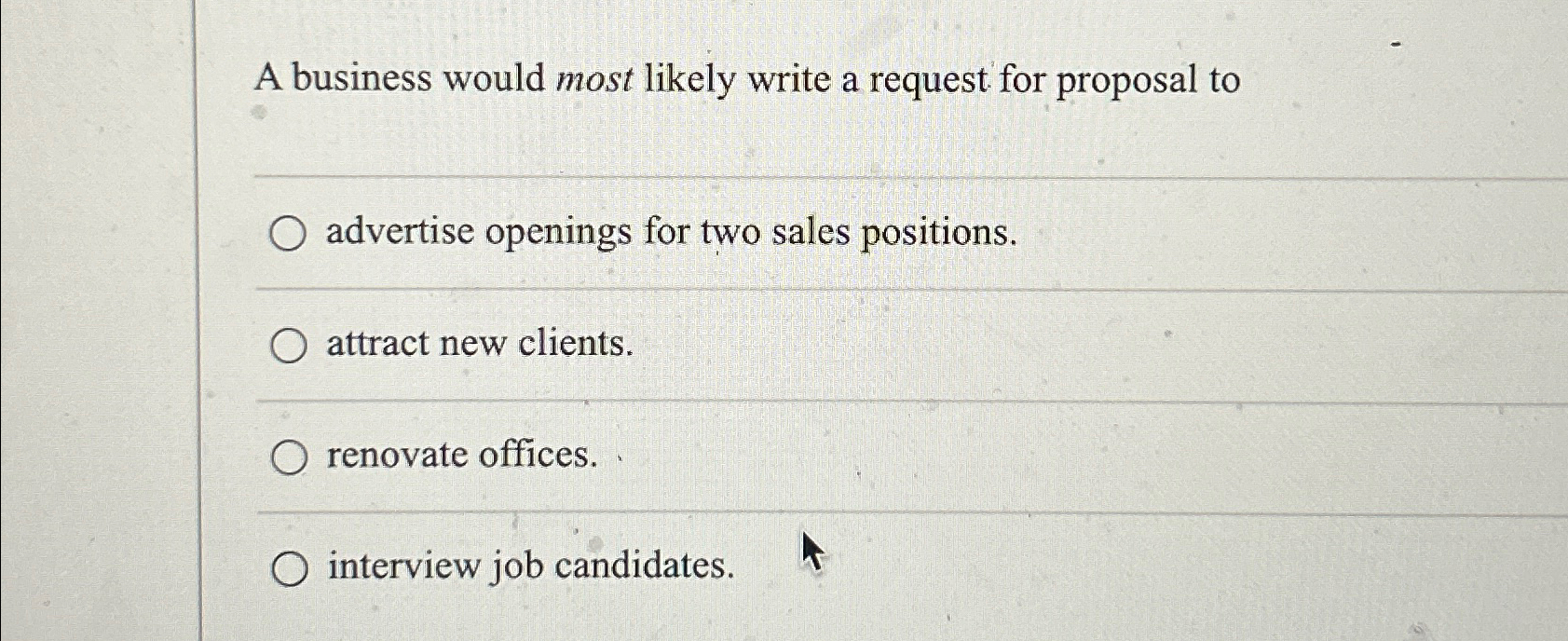  A business would most likely write a request for proposal to