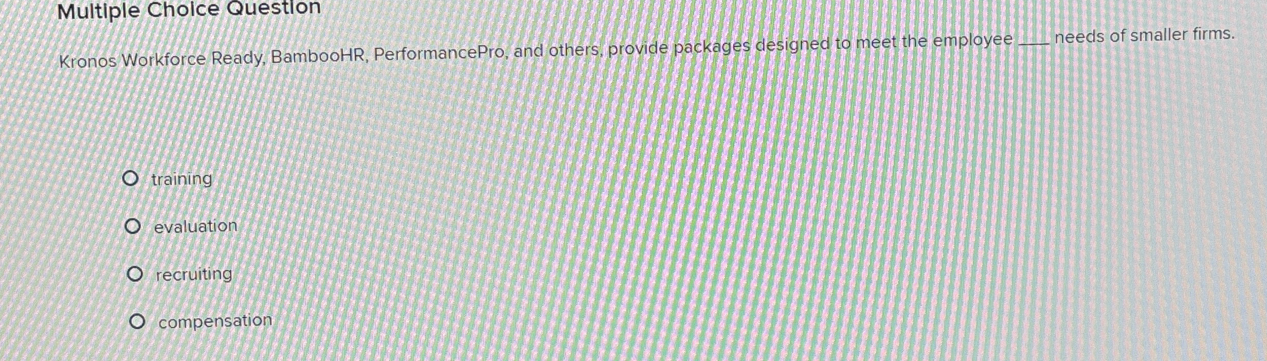  Multiple Cholce Questlon Kronos Workforce Ready, BambooHR, PerformancePro, and others, provide