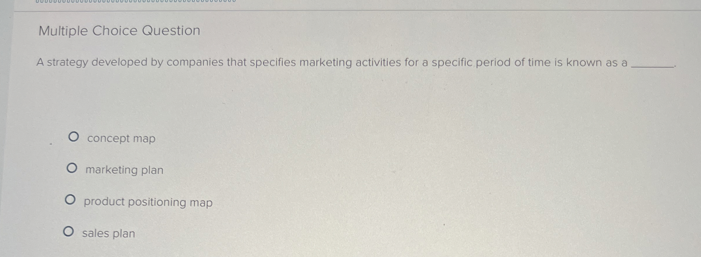  Multiple Choice Question A strategy developed by companies that specifies marketing
