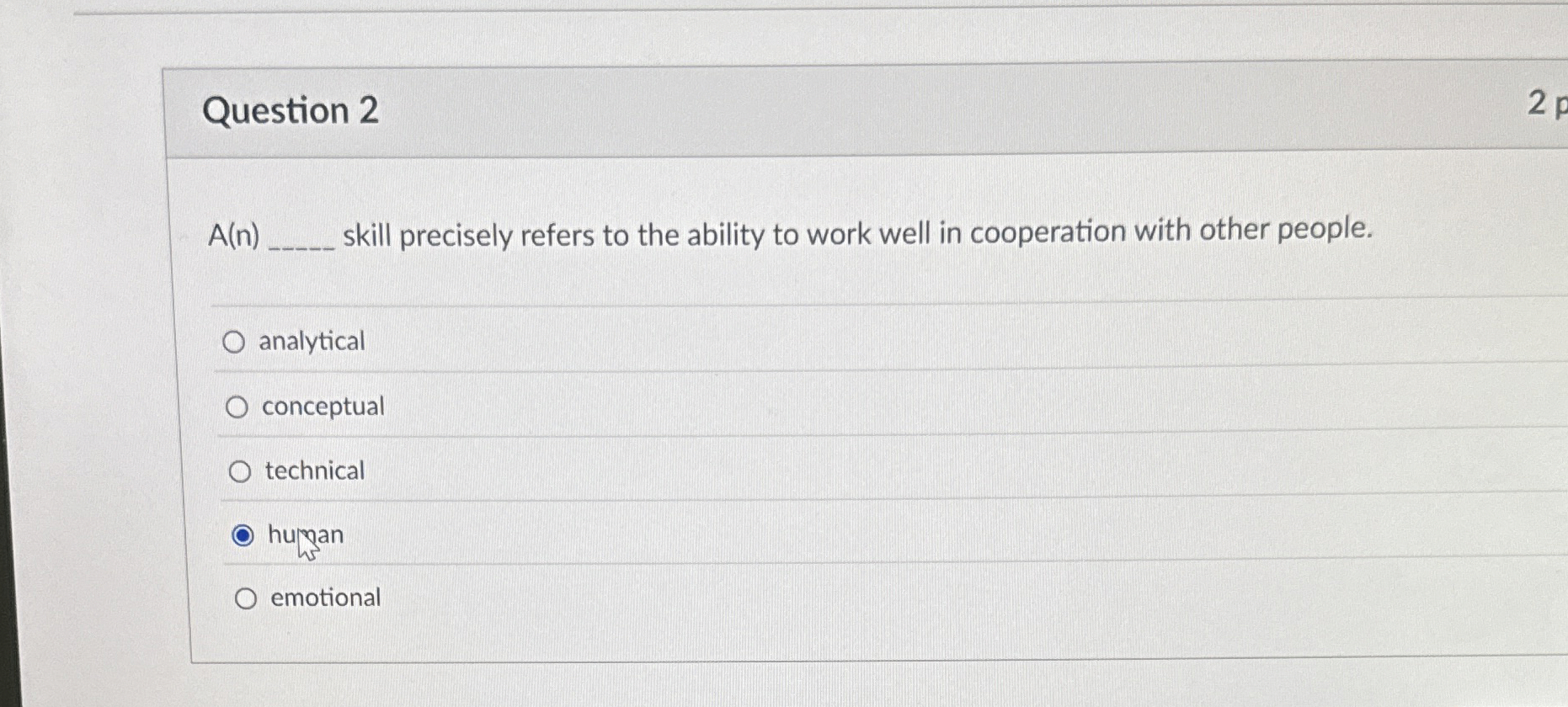  Question 2 A(n) skill precisely refers to the ability to work