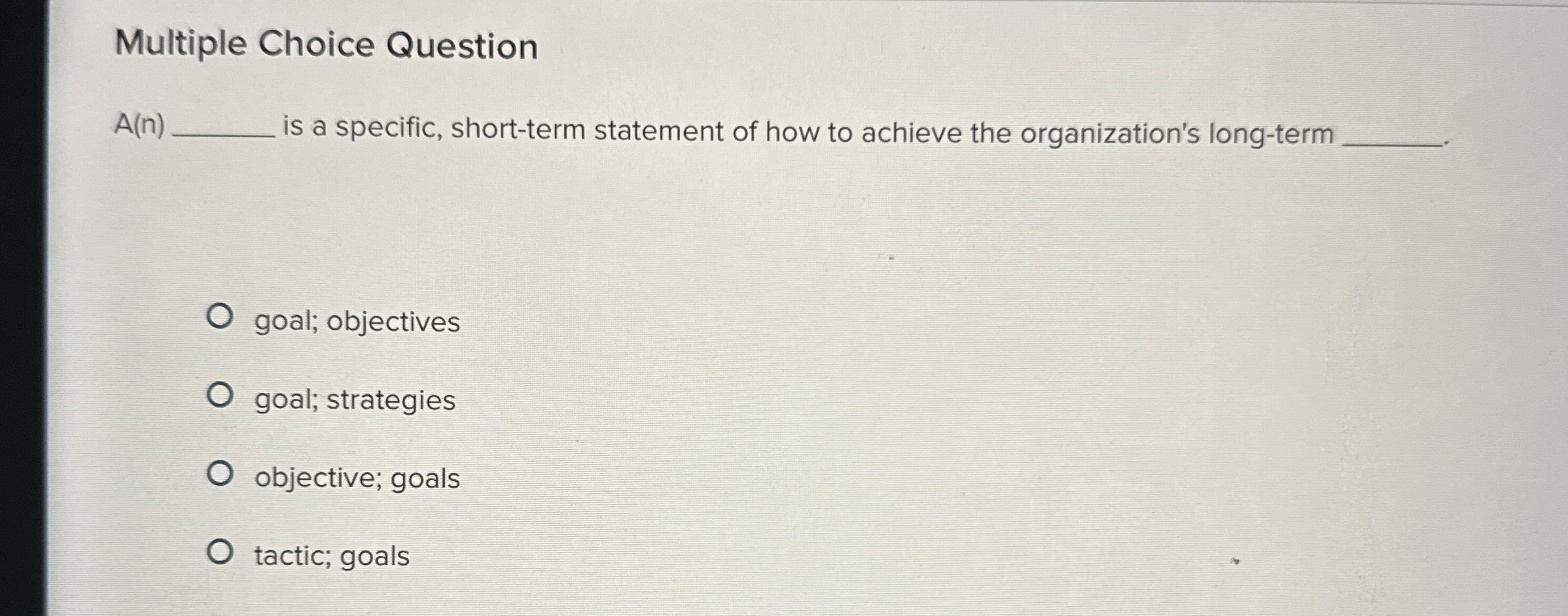  Multiple Choice Question A(n) is a specific, short-term statement of how