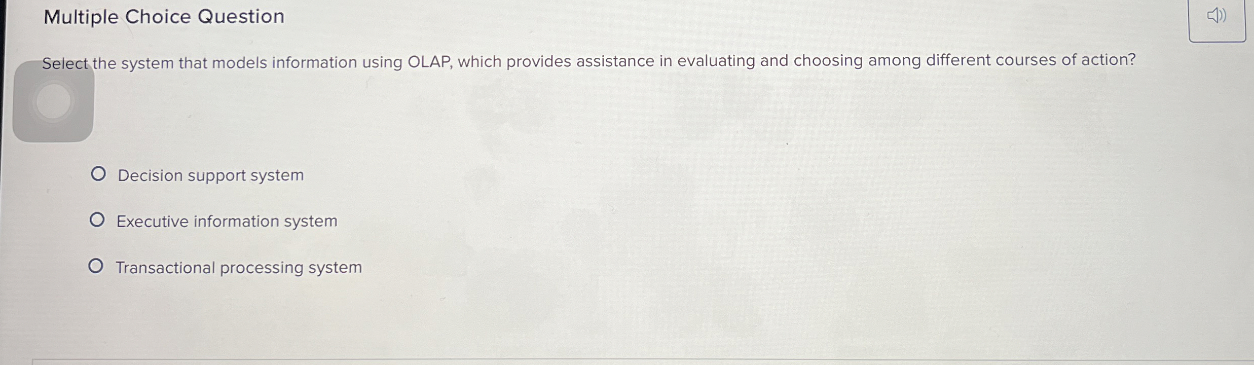  Multiple Choice Question Select the system that models information using OLAP,