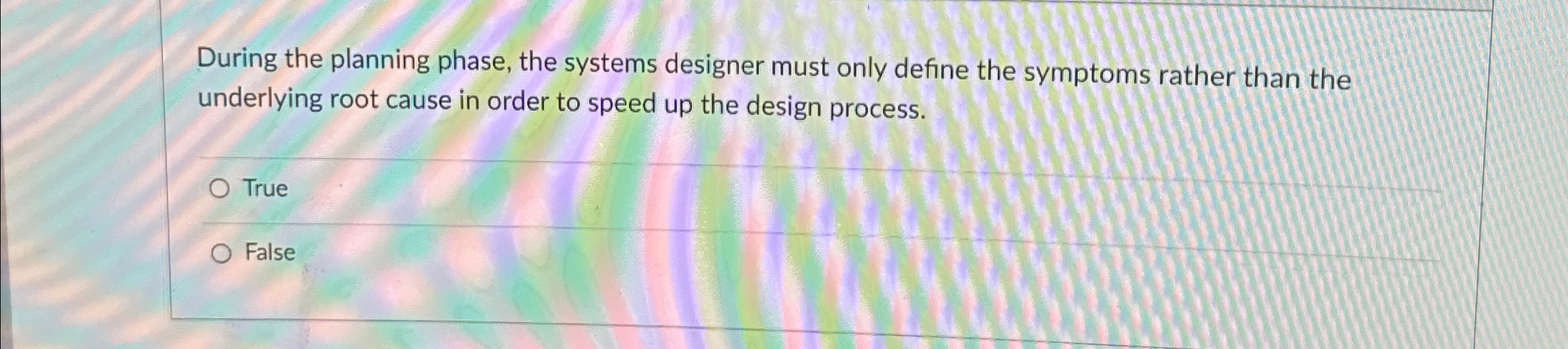  During the planning phase, the systems designer must only define the