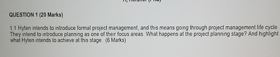  QUESTION 1(20 Marks) Hyten intends to introduce formal project management, and