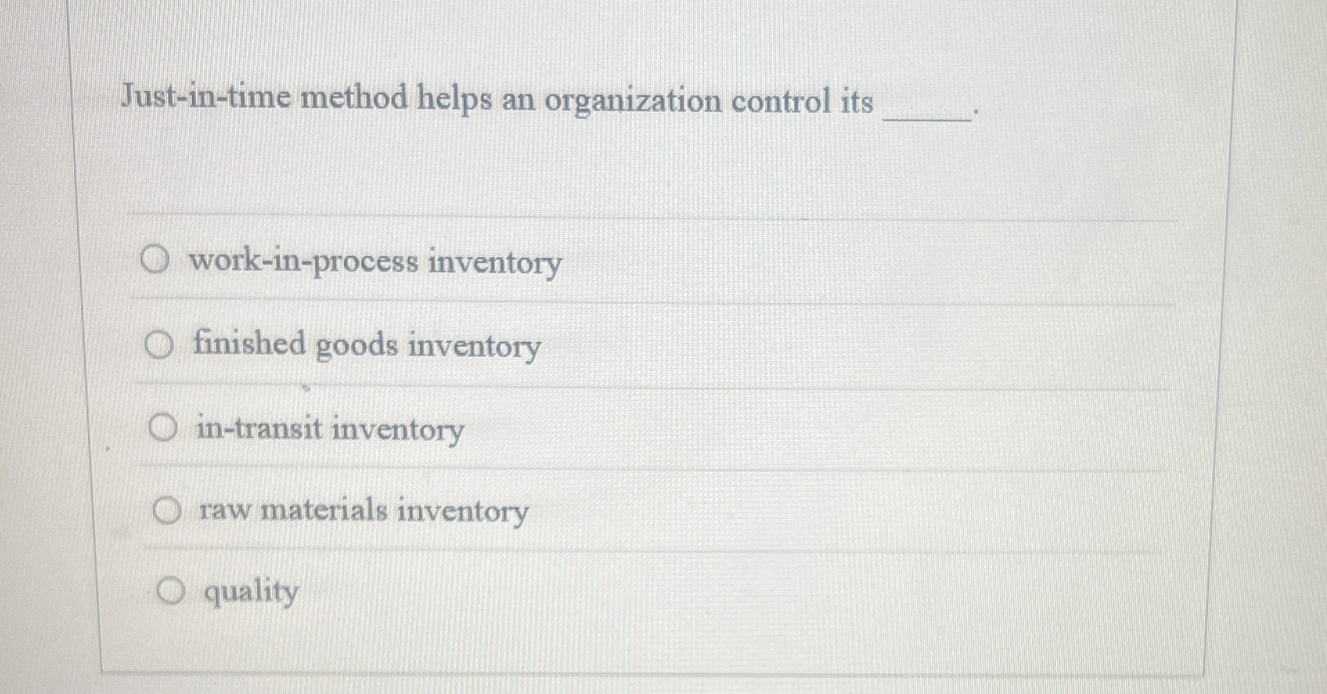  Just-in-time method helps an organization control its work-in-process inventory finished goods