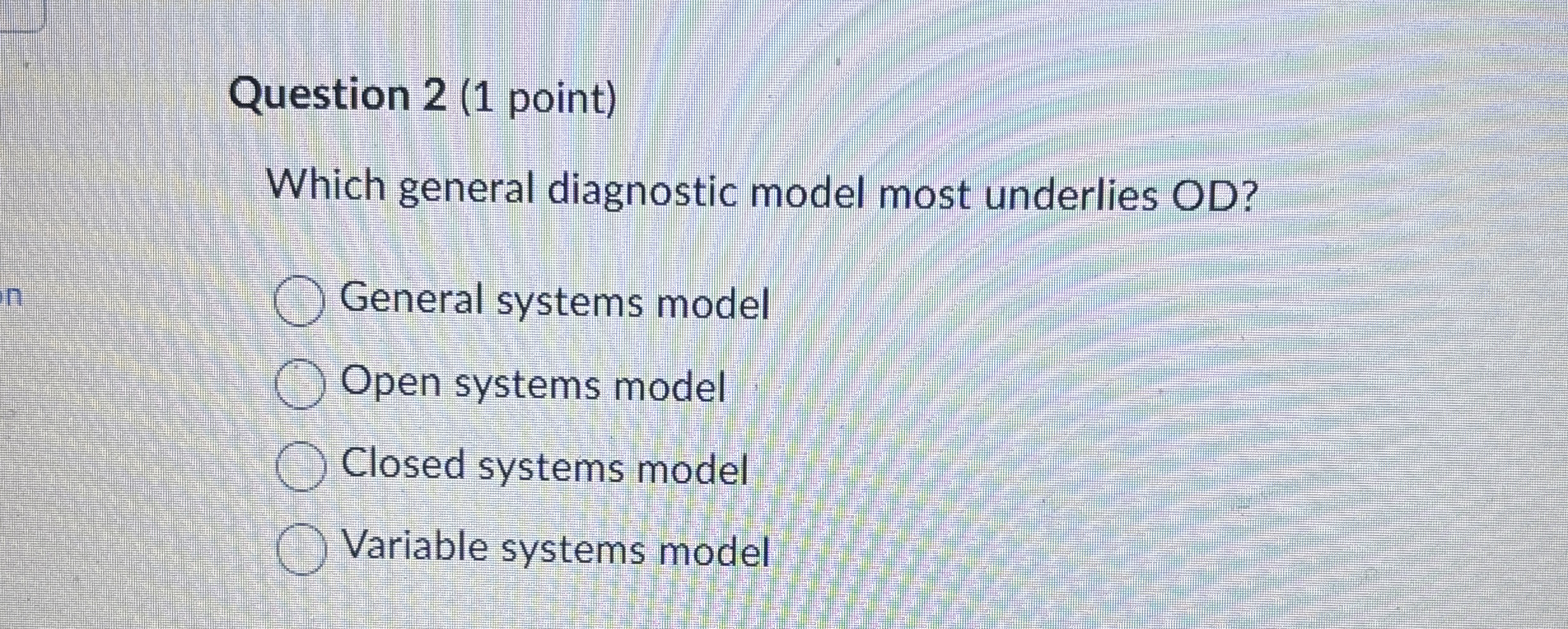  Question 2(1 point) Which general diagnostic model most underlies OD? General