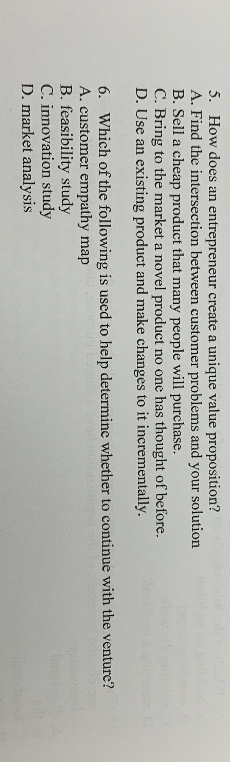  How does an entrepreneur create a unique value proposition? A. Find