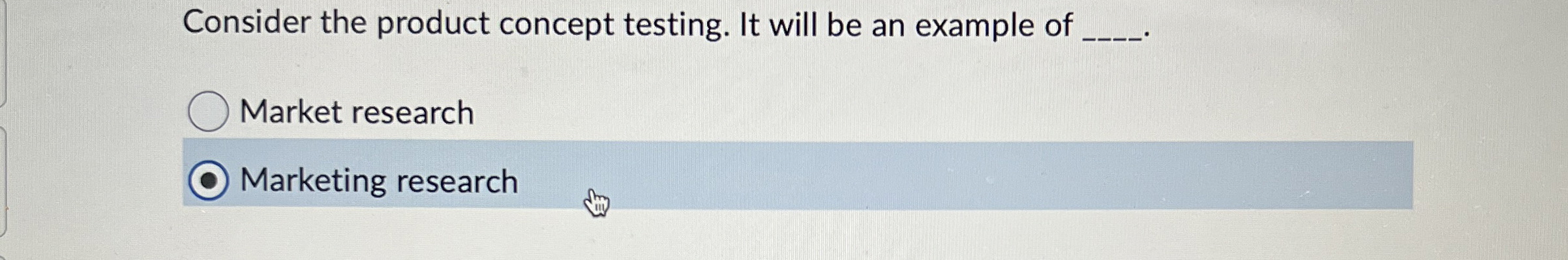  Consider the product concept testing. It will be an example of