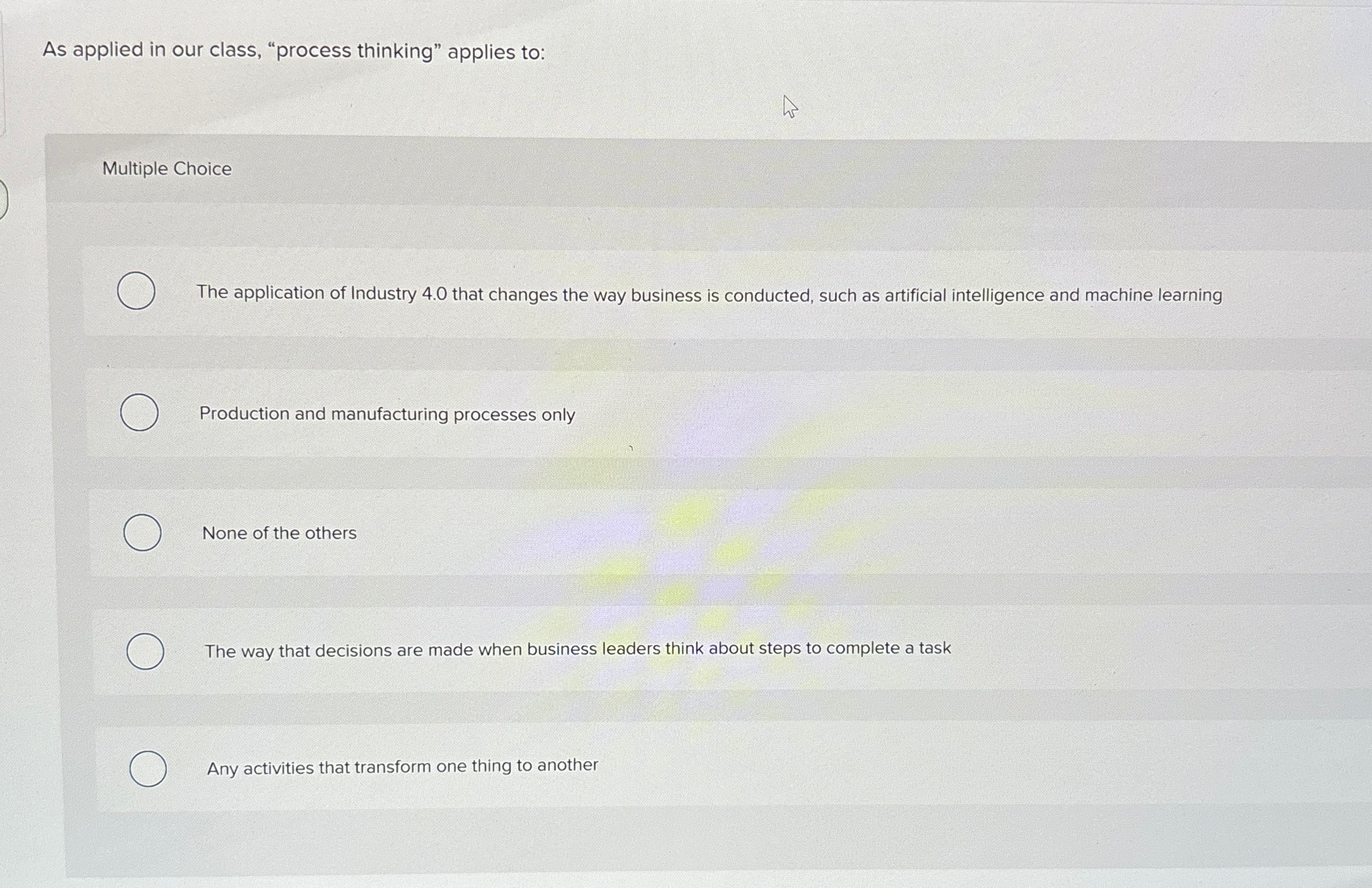  As applied in our class, "process thinking" applies to: Multiple Choice