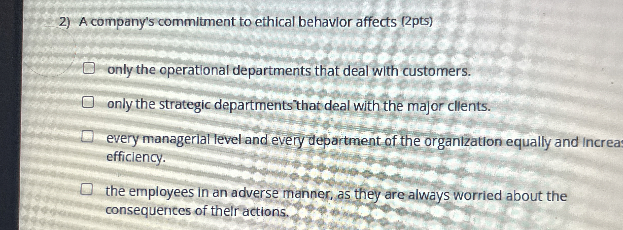  A company's commitment to ethical behavior affects (2pts) only the operational