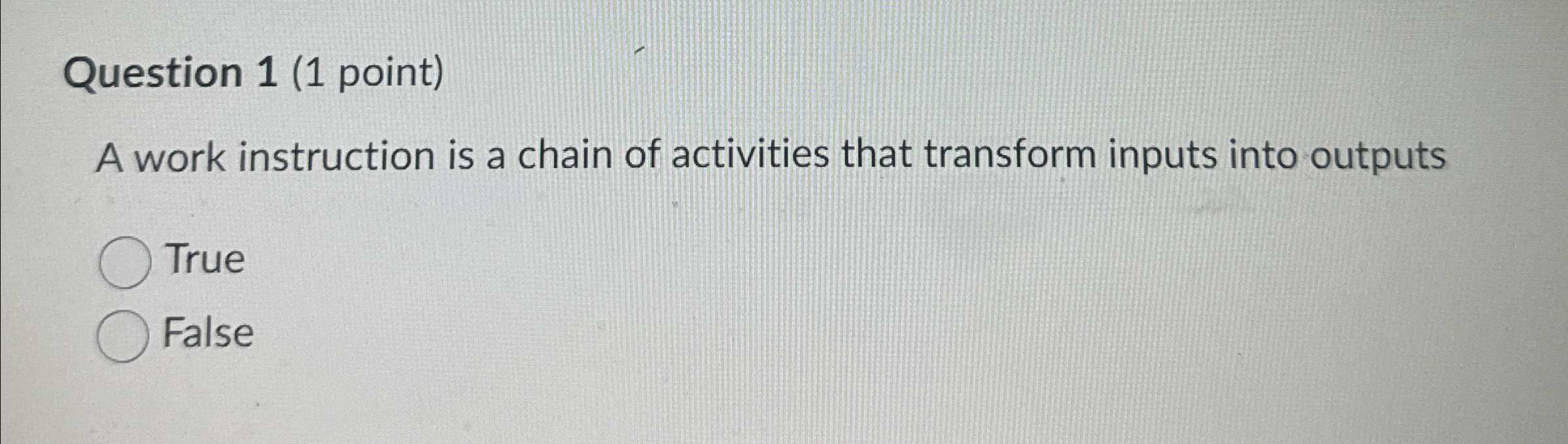  Question 1(1 point) A work instruction is a chain of activities