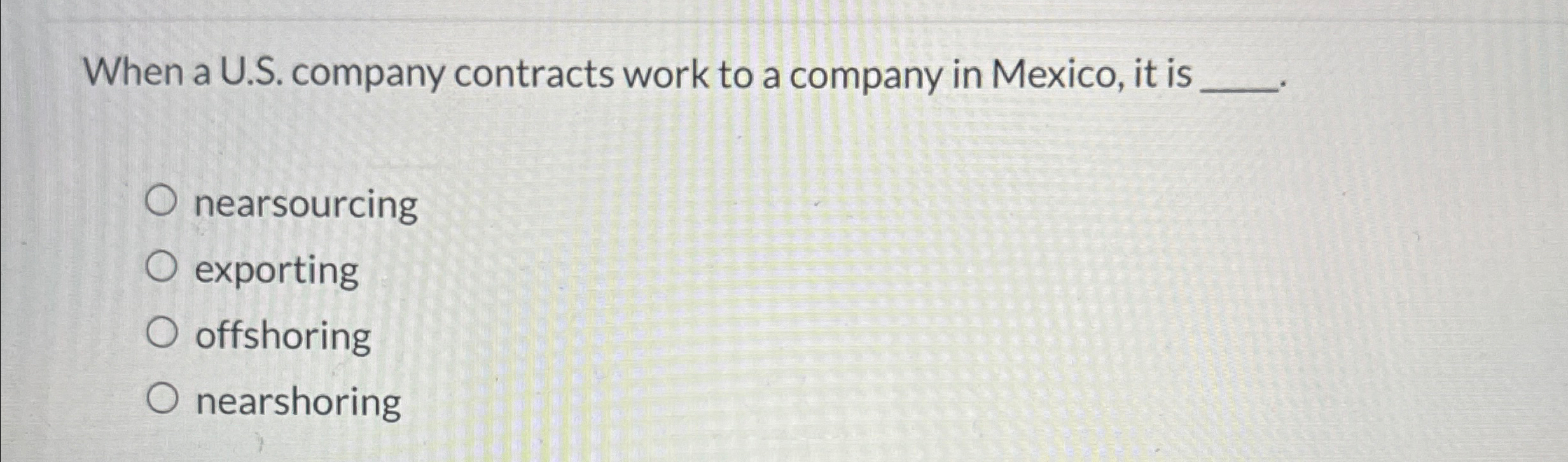  When a U.S. company contracts work to a company in Mexico,
