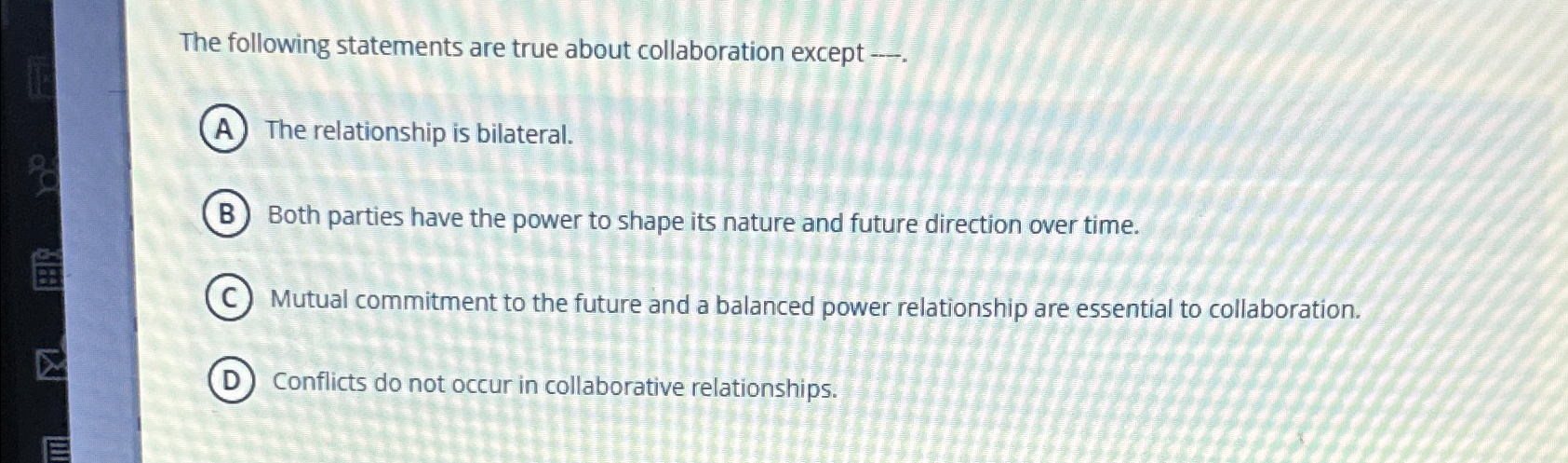  The following statements are true about collaboration except -.. The relationship
