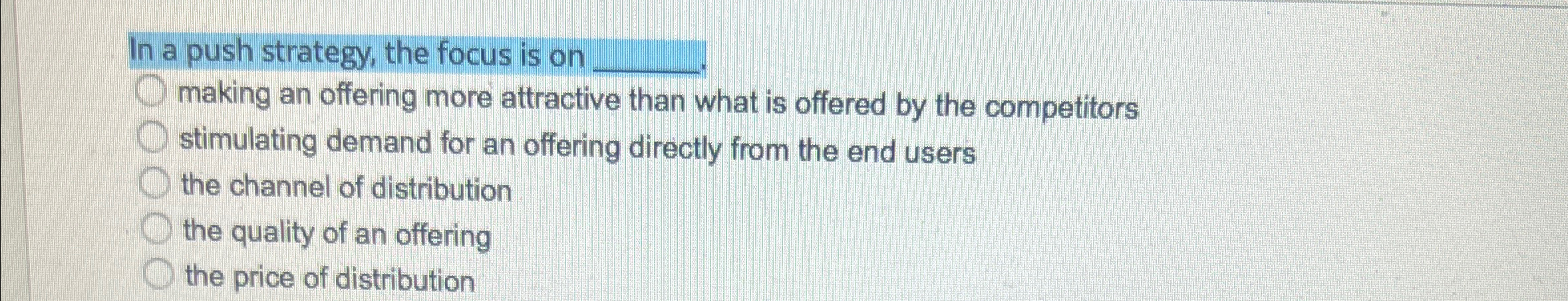  In a push strategy, the focus is on q, q, making