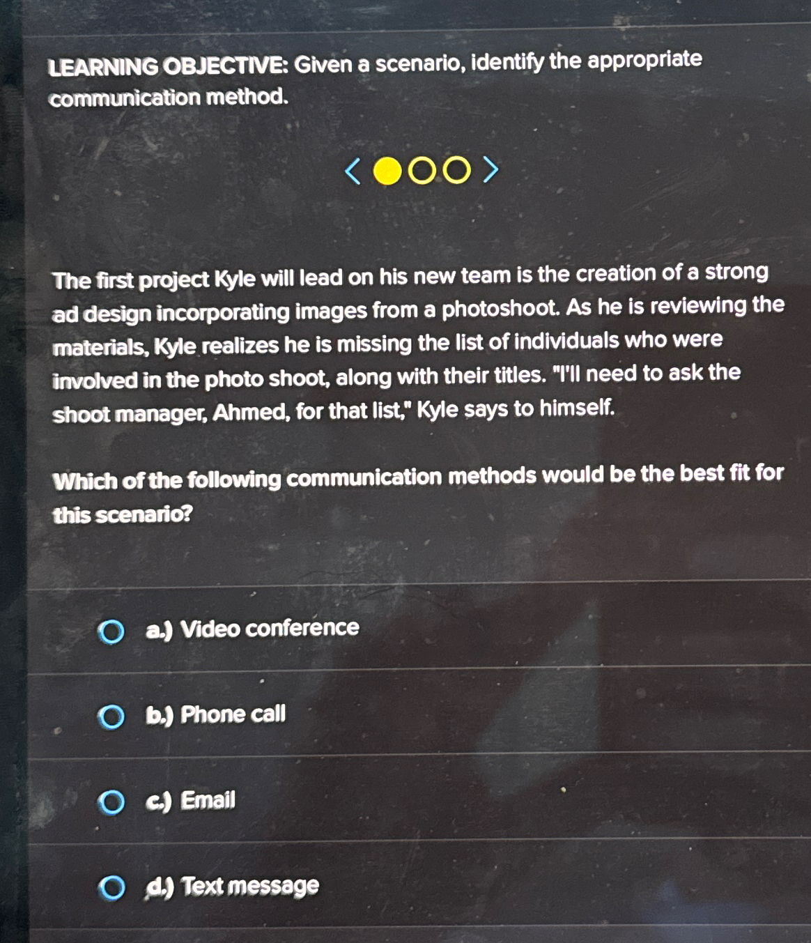  LEARNING OBJECTIVE: Given a scenario, identify the appropriate communication method. The