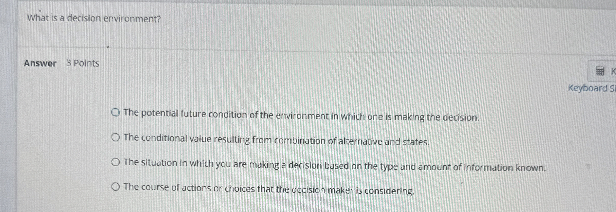  What is a decision environment? Answer 3 Points The potential future