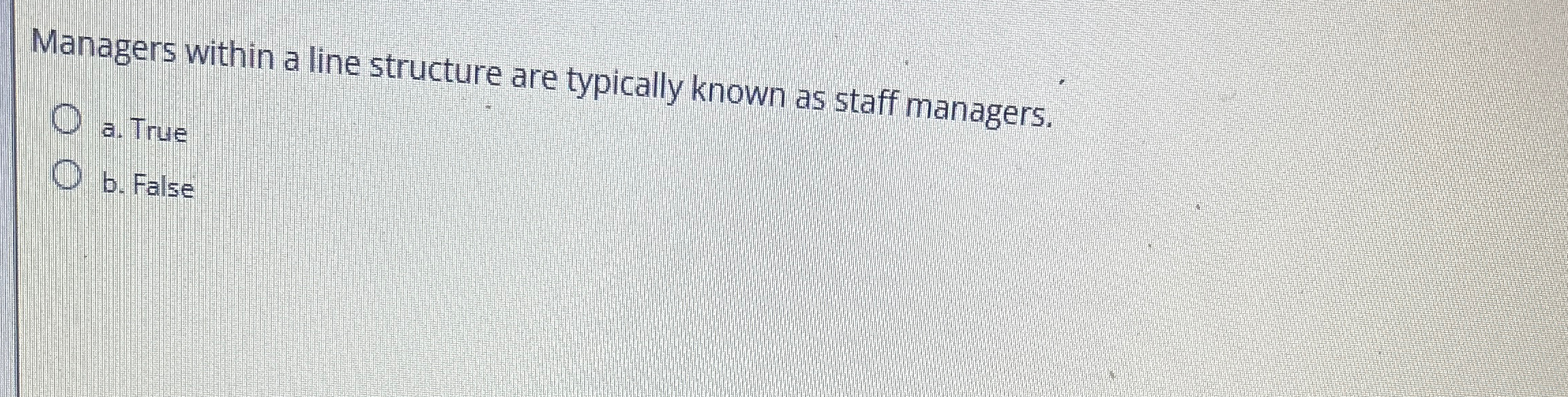  Managers within a line structure are typically known as staff managers.
