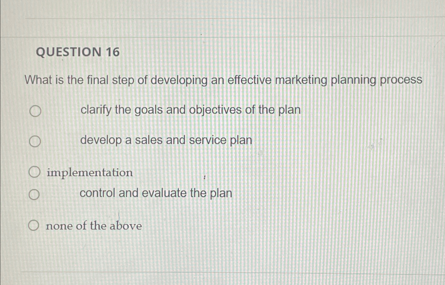  QUESTION 16 What is the final step of developing an effective