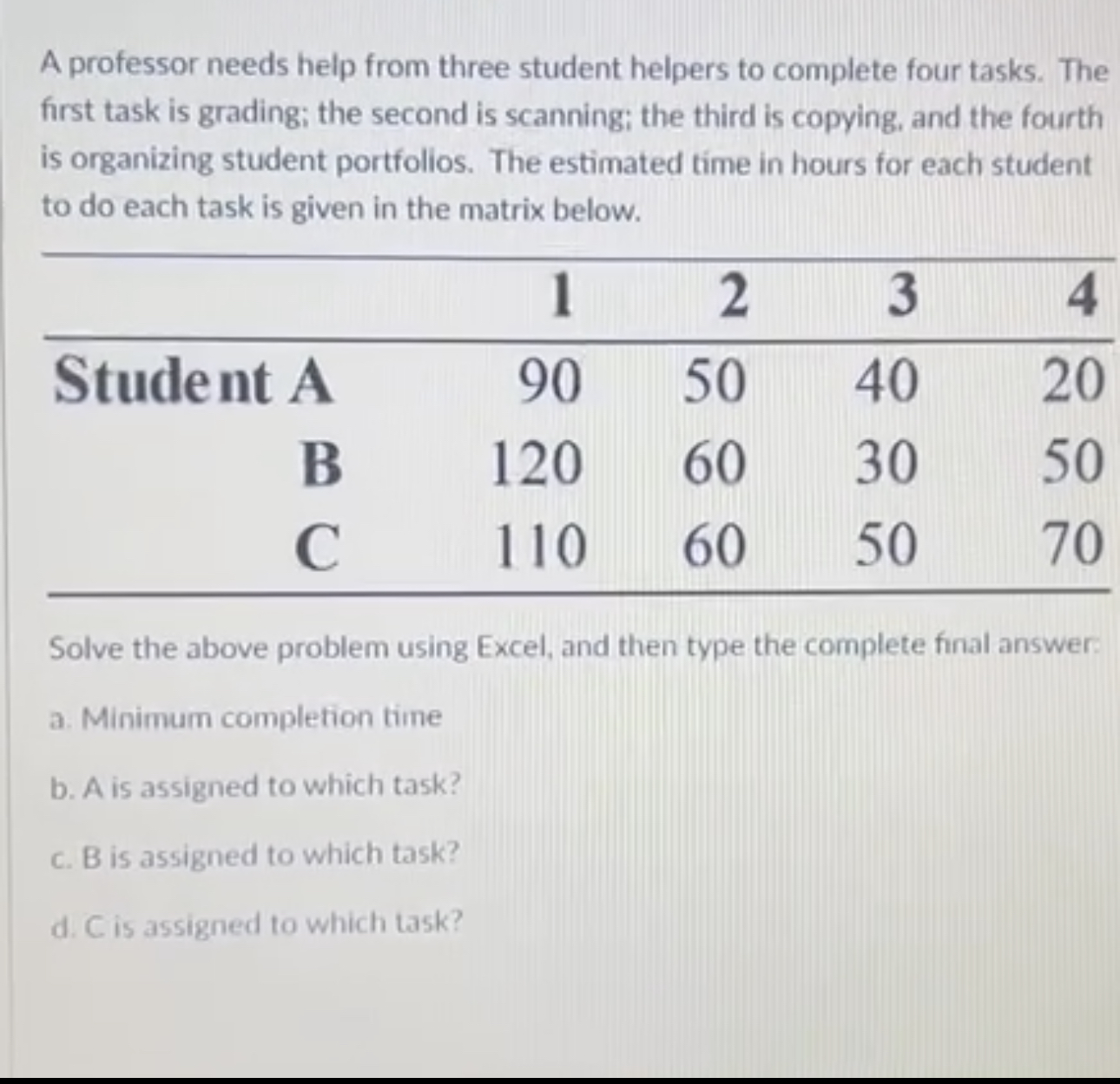  A professor needs help from three student helpers to complete four