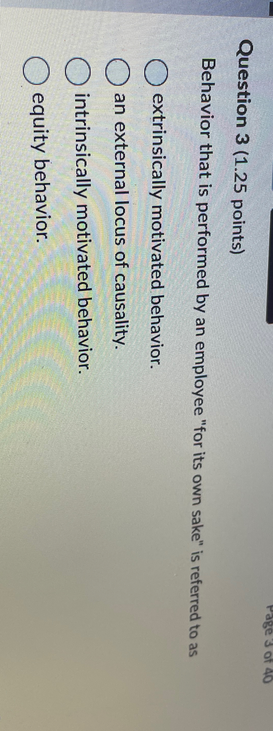 Question 3(1.25 points) Behavior that is performed by an employee "for