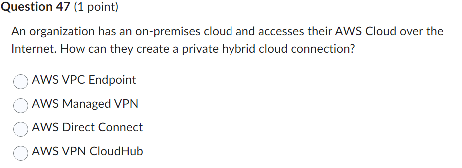  Question 47(1 point) An organization has an on-premises cloud and accesses
