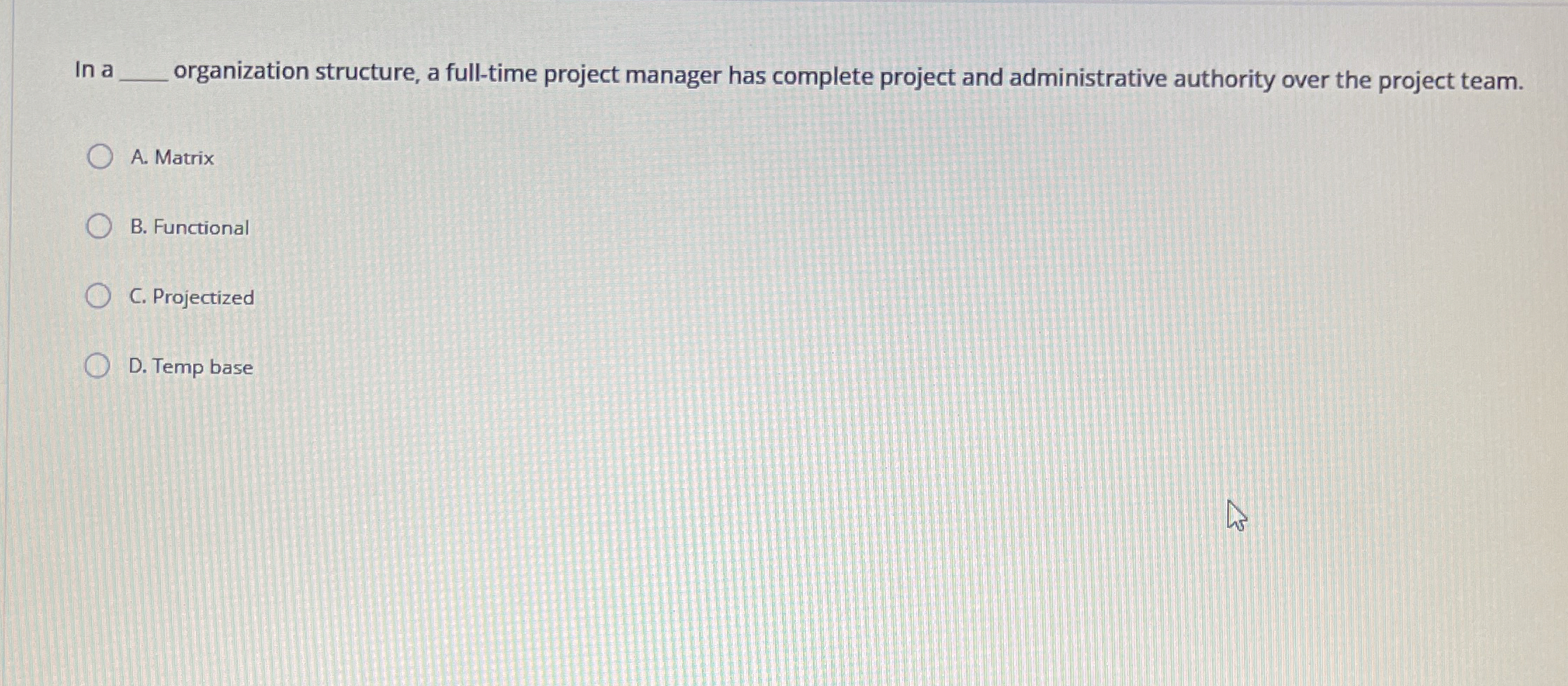  In a q, organization structure, a full-time project manager has complete