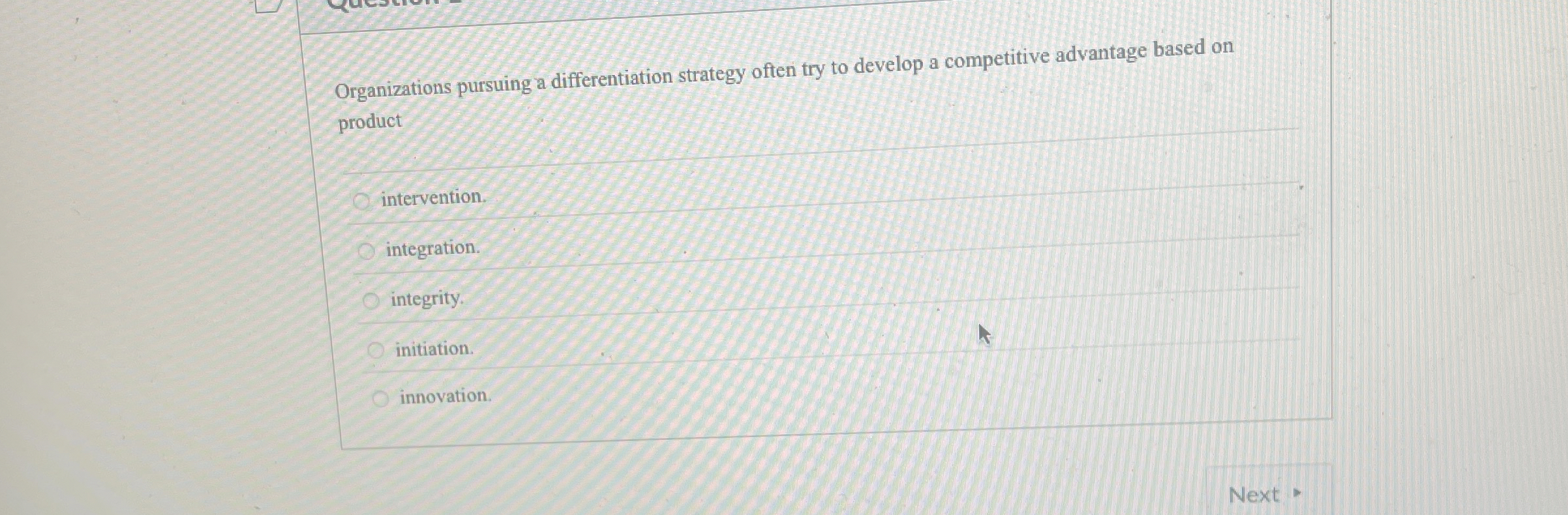  Organizations pursuing a differentiation strategy often try to develop a competitive