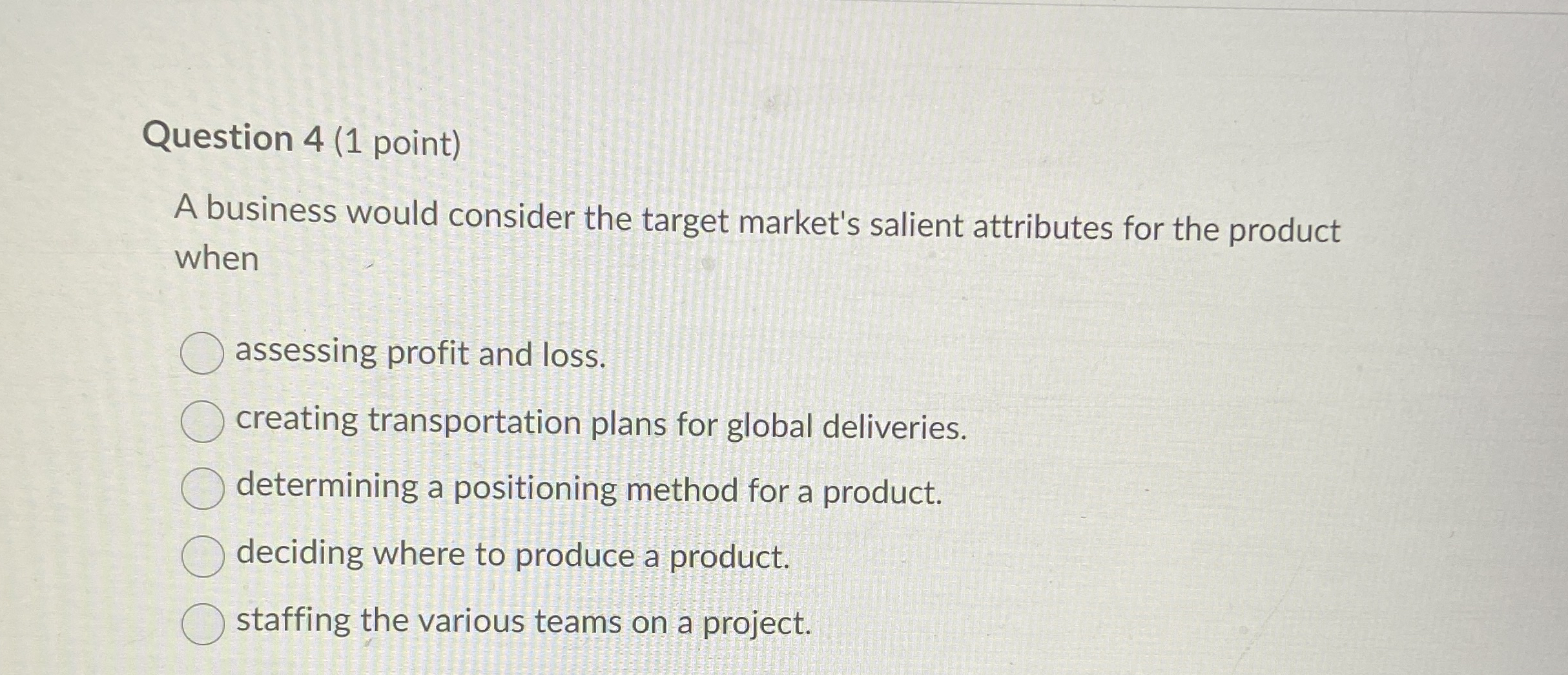  Question 4(1 point) A business would consider the target market's salient