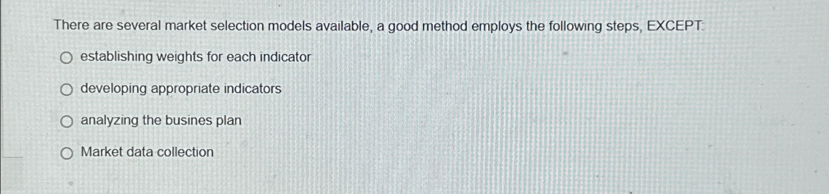  There are several market selection models available, a good method employs