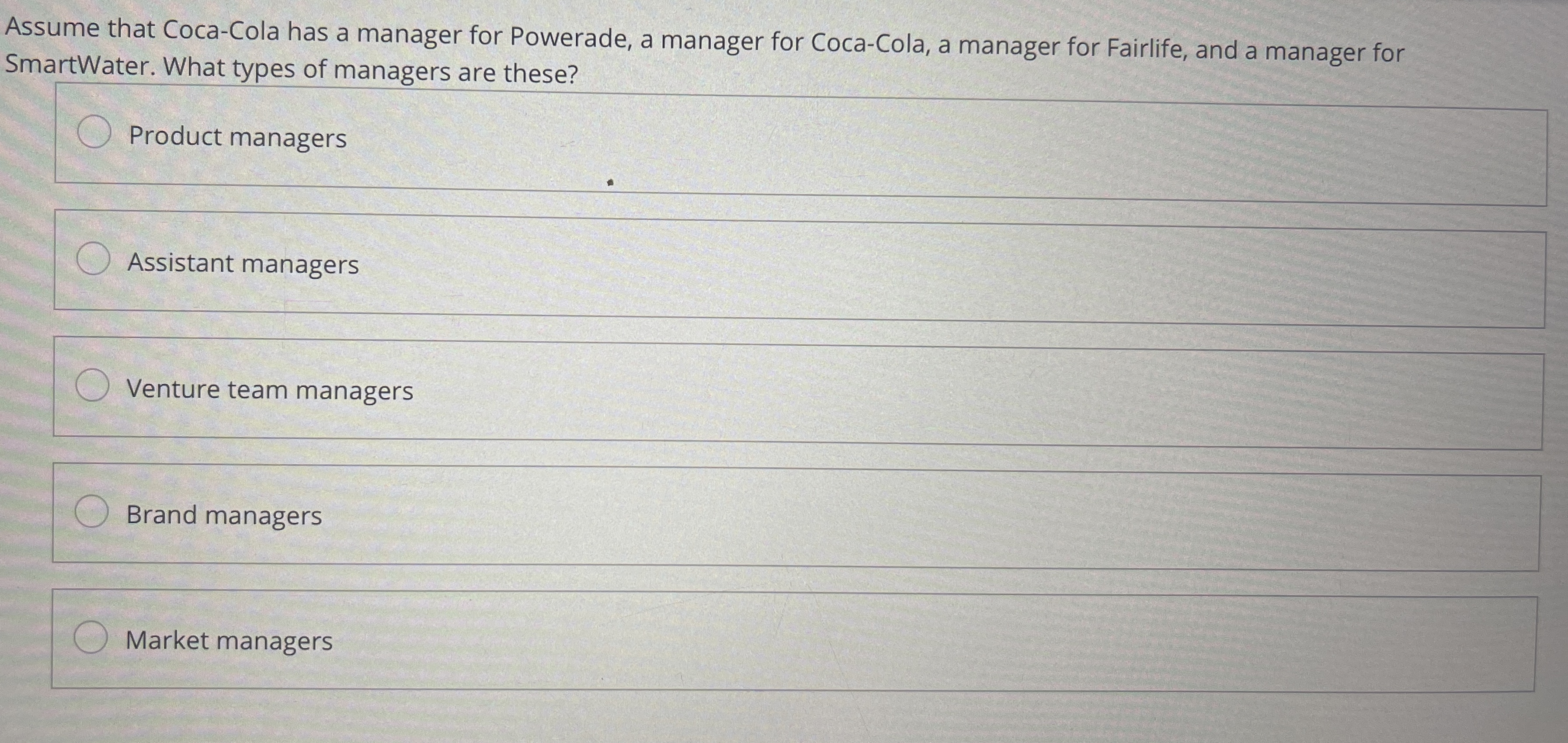  Assume that Coca-Cola has a manager for Powerade, a manager for