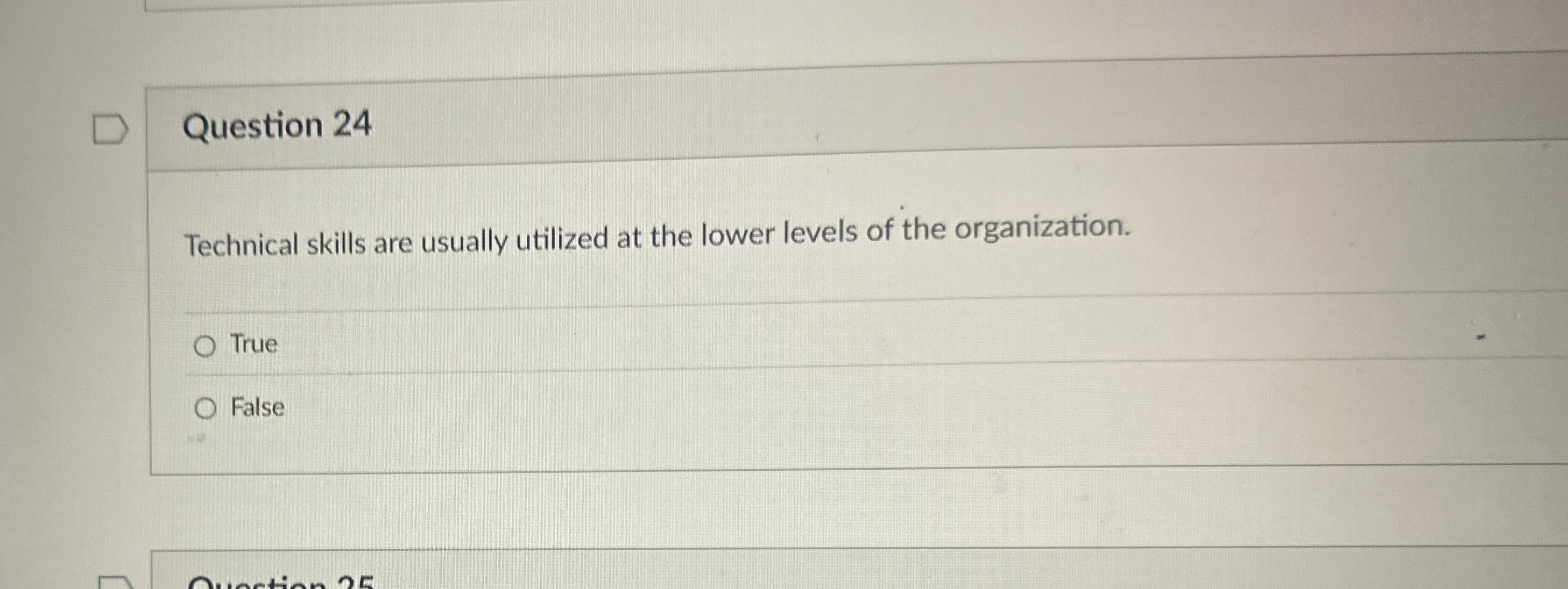  Question 24 Technical skills are usually utilized at the lower levels