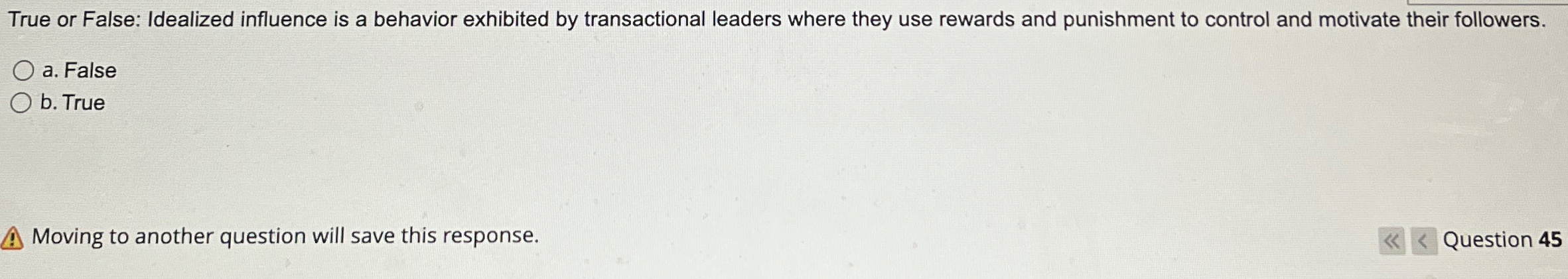  True or False: Idealized influence is a behavior exhibited by transactional