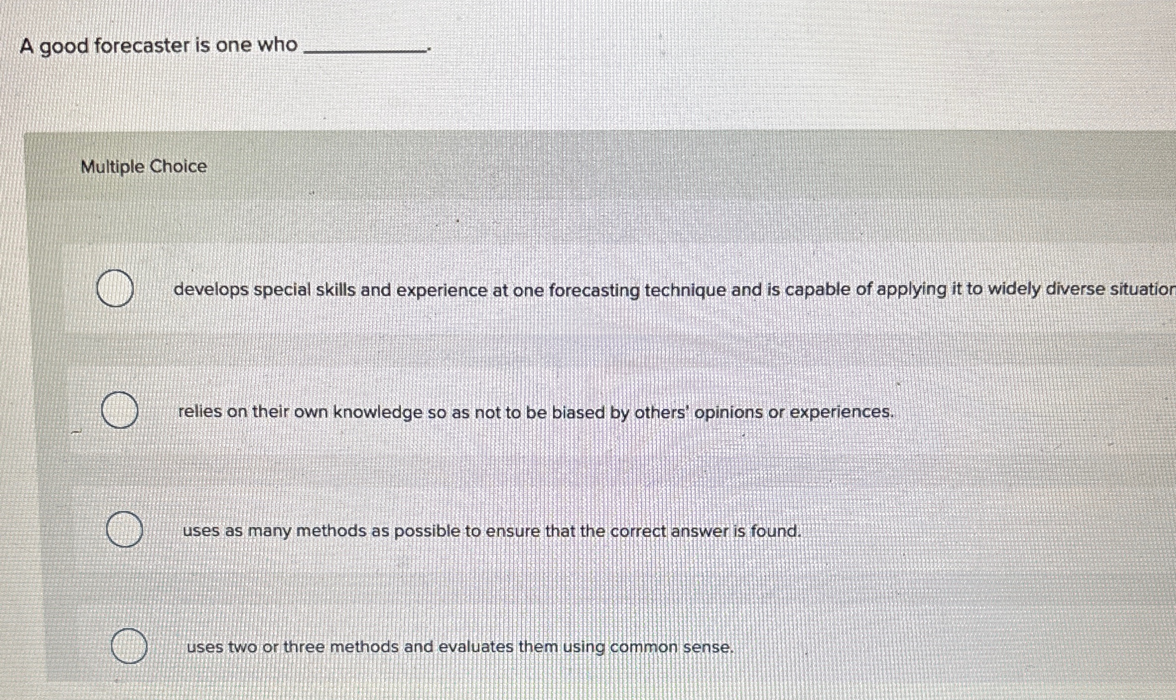  A good forecaster is one who q, Multiple Choice develops special