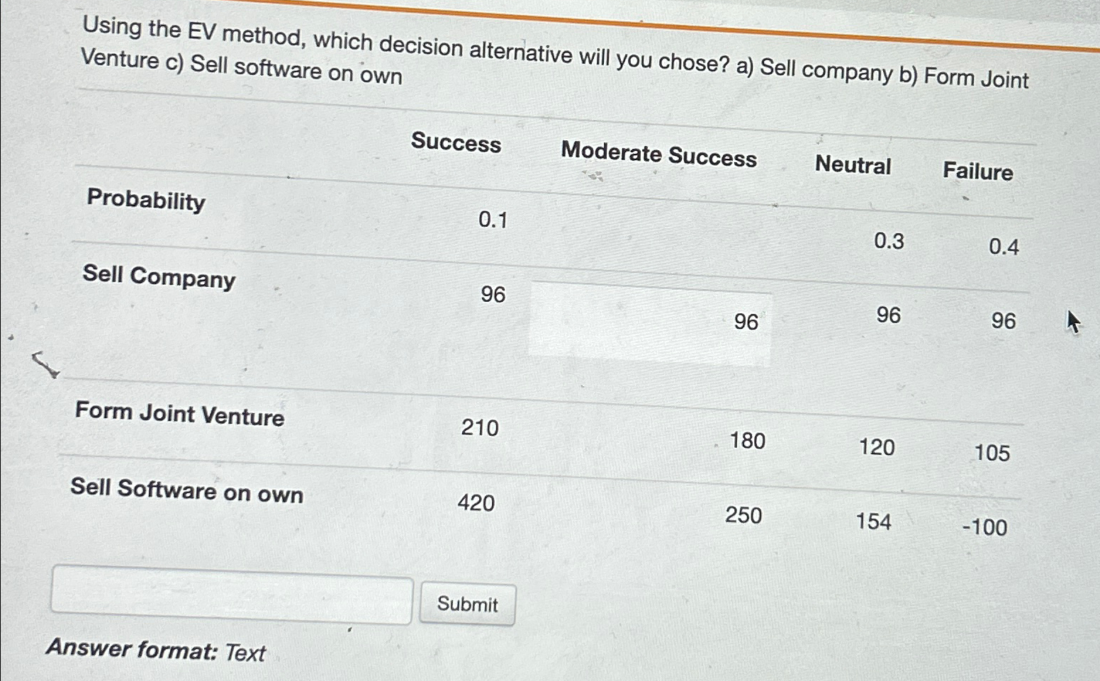  Using the EV method, which decision alternative will you chose? a)