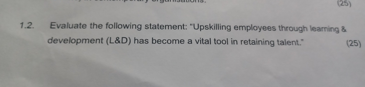  1.2. Evaluate the following statement: "Upskilling employees through learning & development
