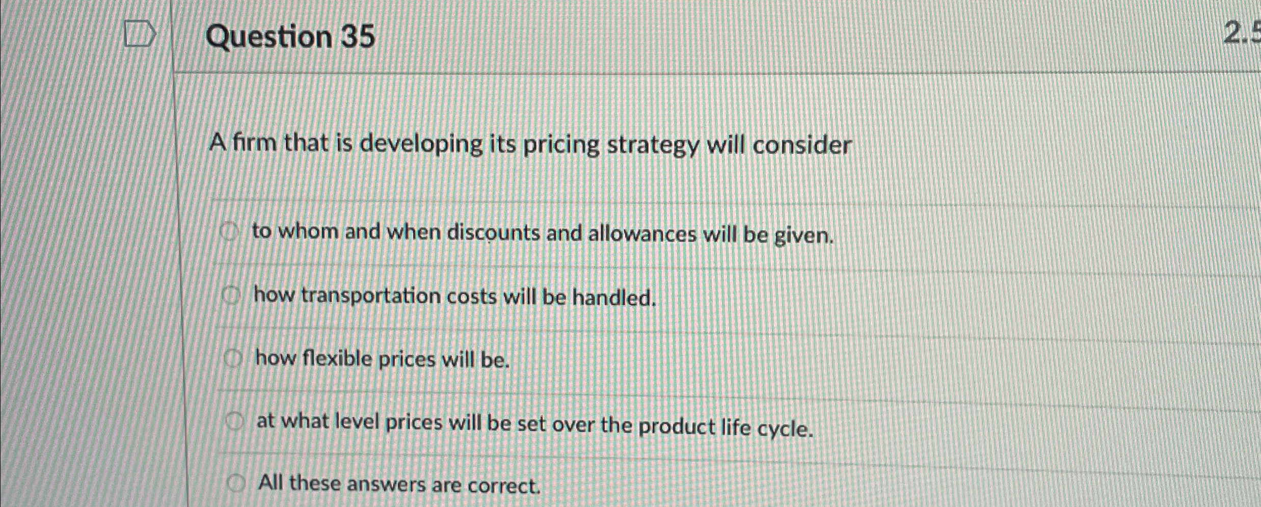  Question 35 A firm that is developing its pricing strategy will