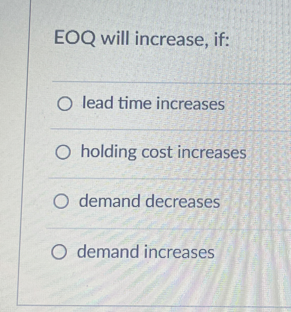  EOQ will increase, if: lead time increases holding cost increases demand