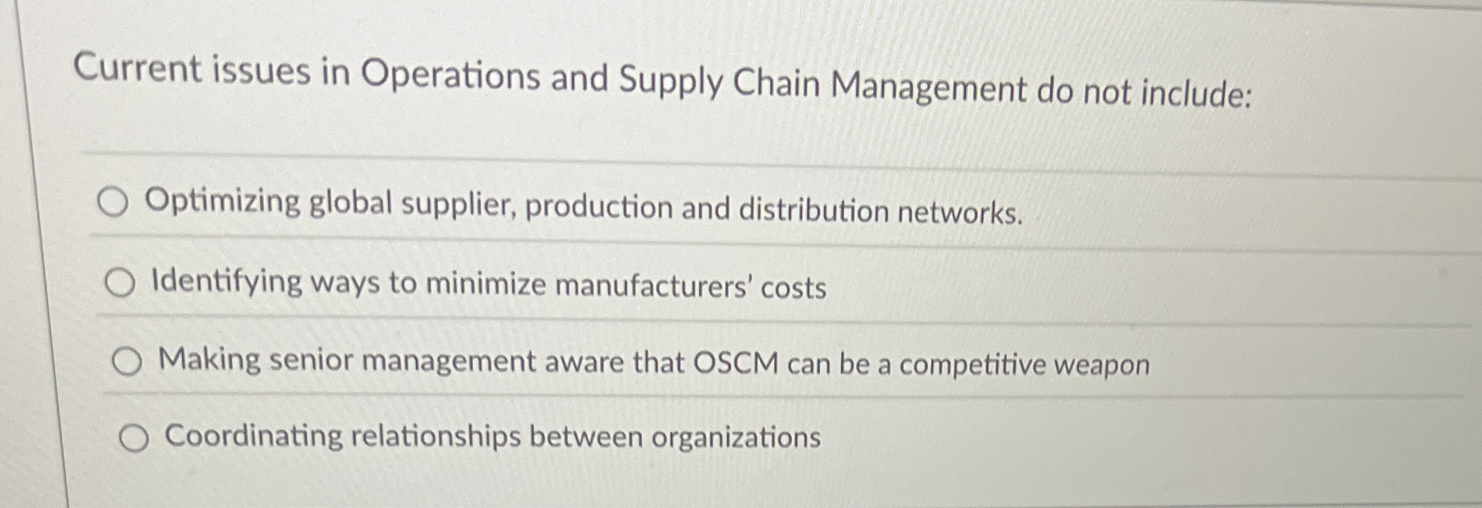  Current issues in Operations and Supply Chain Management do not include: