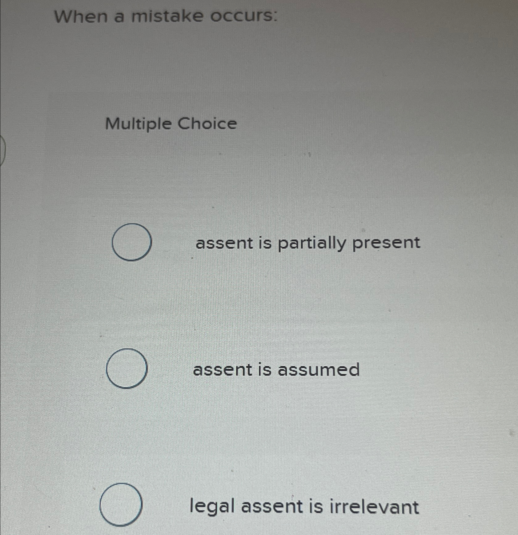  When a mistake occurs: Multiple Choice assent is partially present assent