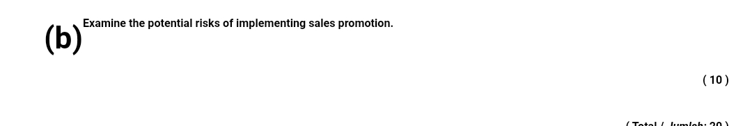  (b) Examine the potential risks of implementing sales promotion. 