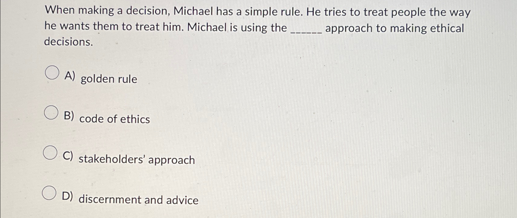  When making a decision, Michael has a simple rule. He tries