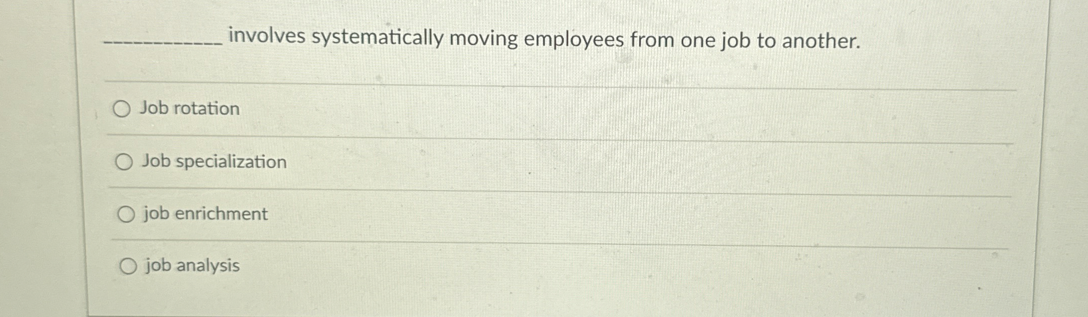  involves systematically moving employees from one job to another. Job rotation